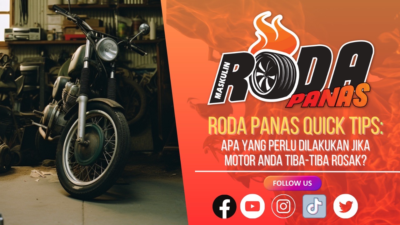 RODA PANAS QUICK TIPS APA YANG PERLU DILAKUKAN JIKA MOTOR ANDA TIBA